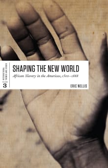 Book cover of Shaping the New World: African Slavery in the Americas, 1500-1888