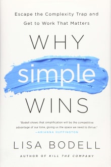 Book cover of Why Simple Wins: Escape the Complexity Trap and Get to Work That Matters