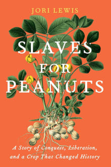 Book cover of Slaves for Peanuts: A Story of Conquest, Liberation, and a Crop That Changed History