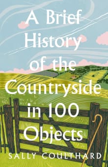 Book cover of A Brief History of the Countryside in 100 Objects