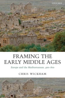 Book cover of Framing the Early Middle Ages: Europe and the Mediterranean, 400-800