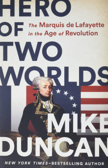 Book cover of Hero of Two Worlds: The Marquis de Lafayette in the Age of Revolution