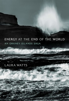 Book cover of Energy at the End of the World: An Orkney Islands Saga