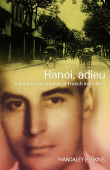 Book cover of Hanoi, Adieu - A Bitterweet Memoir Of French Indochina