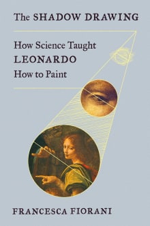 Book cover of The Shadow Drawing: How Science Taught Leonardo How to Paint