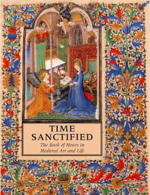 Book cover of Time Sanctified: The Book of Hours in Medieval Art and Life