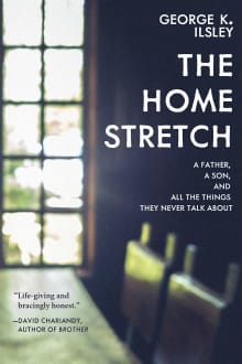 Book cover of The Home Stretch: A Father, a Son, and All the Things They Never Talk about