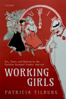 Book cover of Working Girls: Sex, Taste, and Reform in the Parisian Garment Trades, 1880-1919