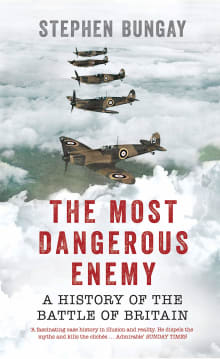 Book cover of The Most Dangerous Enemy: A History of the Battle of Britain