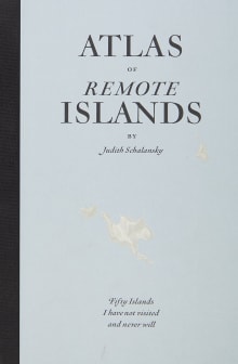 Book cover of Atlas of Remote Islands: Fifty Island I Have Not Visited and Never Will