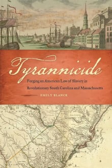 Book cover of Tyrannicide: Forging an American Law of Slavery in Revolutionary South Carolina and Massachusetts