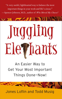 Book cover of Juggling Elephants: An Easier Way to Get Your Most Important Things Done—Now!