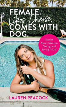 Book cover of Female. Likes Cheese. Comes with Dog.: Stories About Divorce, Dating, and Saying “I Do”