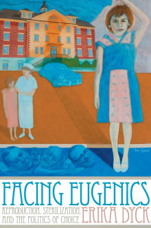 Book cover of Facing Eugenics: Reproduction, Sterilization, and the Politics of Choice