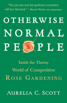 Book cover of Otherwise Normal People: Inside the Thorny World of Competitive Rose Gardening