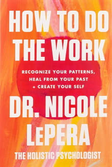Book cover of How to Do the Work: Recognize Your Patterns, Heal from Your Past, and Create Your Self