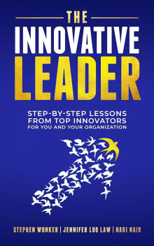 Book cover of The Innovative Leader: Step-By-Step Lessons from Top Innovators For You and Your Organization