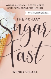 Book cover of The 40-Day Sugar Fast: Where Physical Detox Meets Spiritual Transformation