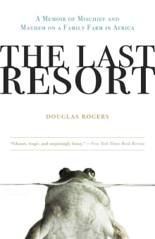 Book cover of The Last Resort: A Memoir of Mischief and Mayhem on a Family Farm in Africa