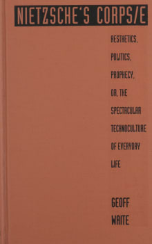 Book cover of Nietzsche's Corps/e: Aesthetics, Politics, Prophecy, or, the Spectacular Technoculture of Everyday Life