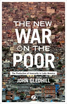 Book cover of The New War on the Poor: The Production of Insecurity in Latin America