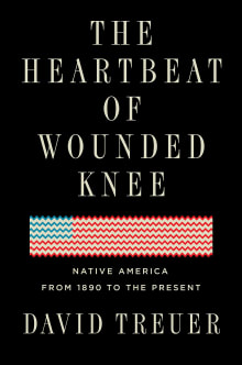 Book cover of The Heartbeat of Wounded Knee: Native America from 1890 to the Present