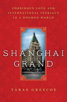 Book cover of Shanghai Grand: Forbidden Love and International Intrigue in a Doomed World