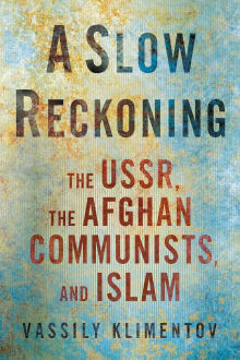 Book cover of A Slow Reckoning: The USSR, the Afghan Communists, and Islam