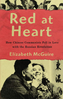 Book cover of Red at Heart: How Chinese Communists Fell in Love with the Russian Revolution