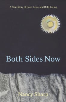 Book cover of Both Sides Now: A True Story of Love, Loss and Bold Living