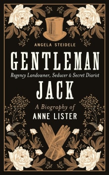 Book cover of Gentleman Jack: A biography of Anne Lister, Regency Landowner, Seducer and Secret Diarist