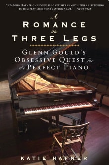 Book cover of A Romance on Three Legs: Glenn Gould's Obsessive Quest for the Perfect Piano