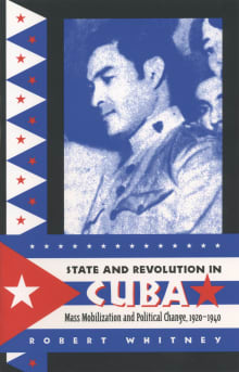 Book cover of State and Revolution in Cuba: Mass Mobilization and Political Change, 1920-1940