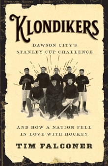 Book cover of Klondikers: Dawson City's Stanley Cup Challenge and How a Nation Fell in Love with Hockey