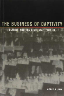 Book cover of The Business of Captivity: Elmira and Its Civil War Prison