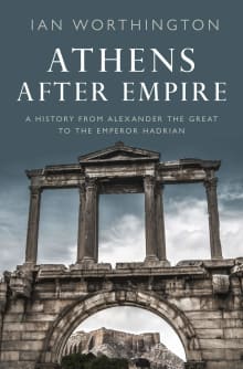 Book cover of Athens After Empire: A History from Alexander the Great to the Emperor Hadrian
