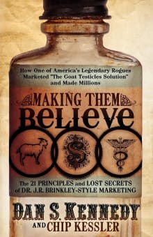 Book cover of Making Them Believe: How One of America's Legendary Rogues Marketed ''The Goat Testicles Solution'' and Made Millions