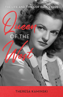 Book cover of Queen of the West: The Life and Times of Dale Evans