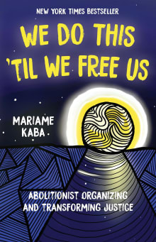 Book cover of We Do This 'Til We Free Us: Abolitionist Organizing and Transforming Justice