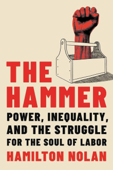 Book cover of The Hammer: Power, Inequality, and the Struggle for the Soul of Labor