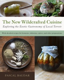 Book cover of The New Wildcrafted Cuisine: Exploring the Exotic Gastronomy of Local Terroir