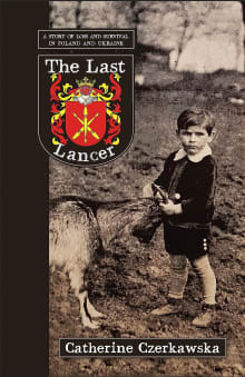 Book cover of The Last Lancer: A Story of Loss and Survival in Poland and Ukraine