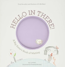 Book cover of Hello in There!: A Big Sister's Book of Waiting