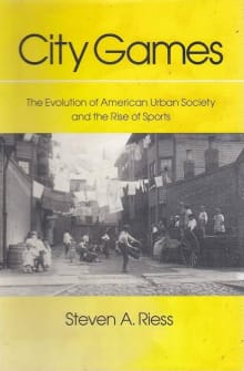 Book cover of City Games: The Evolution of American Urban Society and the Rise of Sports