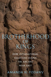 Book cover of Brotherhood of Kings: How International Relations Shaped the Ancient Near East