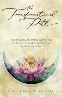 Book cover of The Transformational Path: How Healing, Unlearning, and Tuning into Source Helped Me Manifest My Most Abundant Life