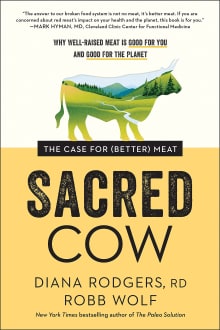 Book cover of Sacred Cow: The Case for (Better) Meat: Why Well-Raised Meat Is Good for You and Good for the Planet