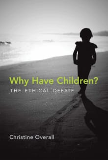 Book cover of Why Have Children? The Ethical Debate