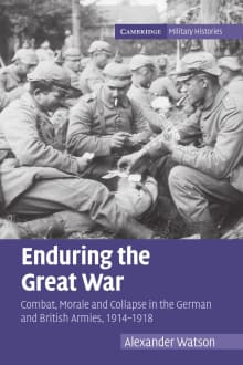 Book cover of Enduring the Great War: Combat, Morale and Collapse in the German and British Armies