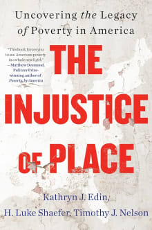 Book cover of The Injustice of Place: Uncovering the Legacy of Poverty in America